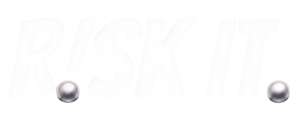 Risk it
